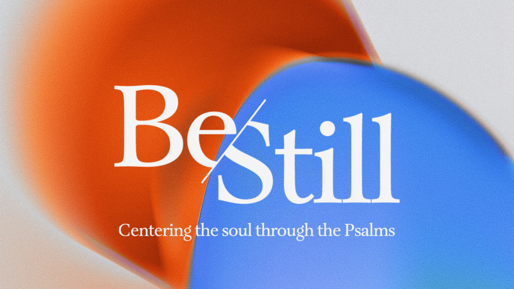 Be Still: Centering the Soul through the Psalms