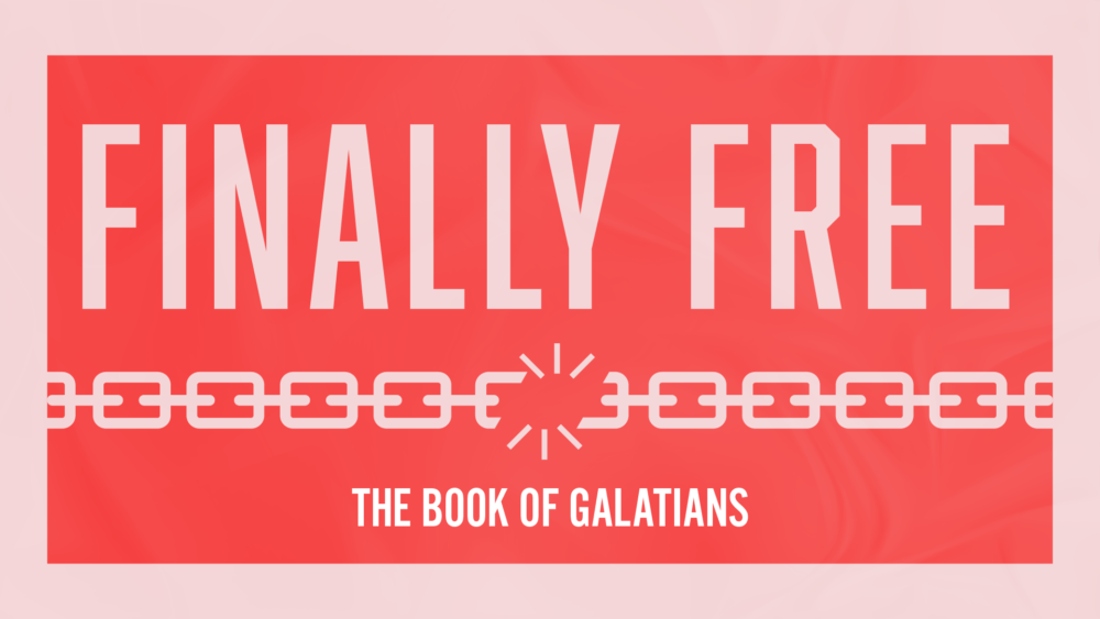 Finally Free: The Book of Galatians